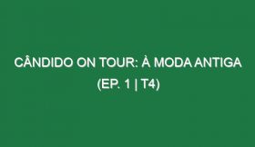 Cândido on Tour: À Moda Antiga (EP. 1 | T4)