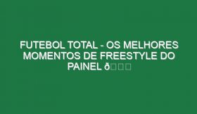 FUTEBOL TOTAL – Os melhores momentos de Freestyle do painel 😂