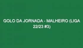 Golo da jornada – Malheiro (Liga 22/23 #3)