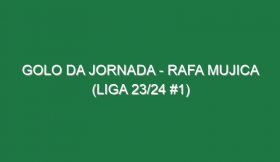 Golo da jornada – Rafa Mujica (Liga 23/24 #1)