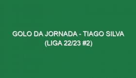 Golo da jornada – Tiago Silva (Liga 22/23 #2)