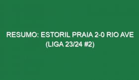 Resumo: Estoril Praia 2-0 Rio Ave (Liga 23/24 #2)