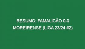 Resumo: Famalicão 0-0 Moreirense (Liga 23/24 #2)