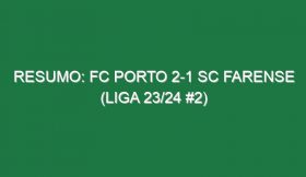 Resumo: FC Porto 2-1 SC Farense (Liga 23/24 #2)