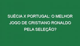 SUÉCIA X PORTUGAL: O melhor jogo de Cristiano Ronaldo pela Seleção?