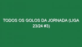 Todos os golos da jornada (Liga 23/24 #3)