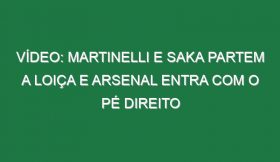 Vídeo: Martinelli e Saka partem a loiça e Arsenal entra com o pé direito