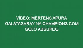 Vídeo: Mertens apura Galatasaray na Champions com golo absurdo