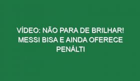 Vídeo: Não para de brilhar! Messi bisa e ainda oferece penálti