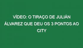 Vídeo: O tiraço de Julián Álvarez que deu os 3 pontos ao City