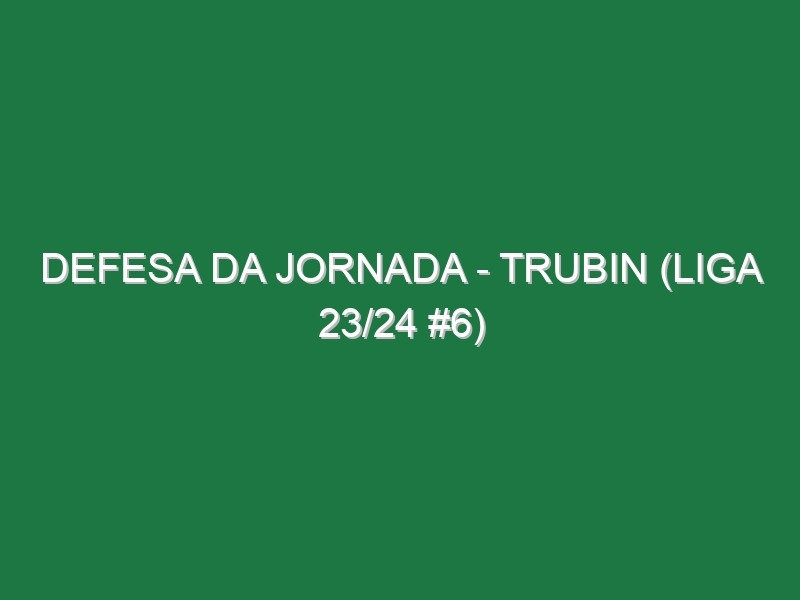 Defesa da jornada – Trubin (Liga 23/24 #6)