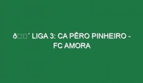 🔴 LIGA 3: CA PÊRO PINHEIRO – FC AMORA