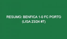 Resumo: Benfica 1-0 FC Porto (Liga 23/24 #7)