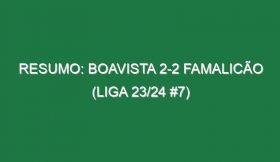 Resumo: Boavista 2-2 Famalicão (Liga 23/24 #7)