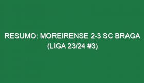 Resumo: Moreirense 2-3 SC Braga (Liga 23/24 #3)