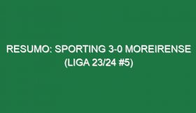 Resumo: Sporting 3-0 Moreirense (Liga 23/24 #5)