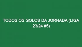 Todos os golos da jornada (Liga 23/24 #5)