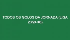 Todos os golos da jornada (Liga 23/24 #6)