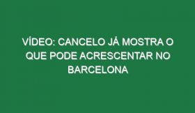 Vídeo: Cancelo já mostra o que pode acrescentar no Barcelona