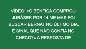 Vídeo: «O Benfica comprou Jurásek por 14 ME mas foi buscar Bernat no último dia, é sinal que não confia no checo?» A resposta de Schmidt