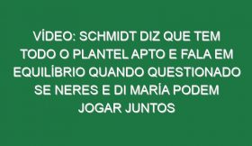 Vídeo: Schmidt diz que tem todo o plantel apto e fala em equilíbrio quando questionado se Neres e Di María podem jogar juntos