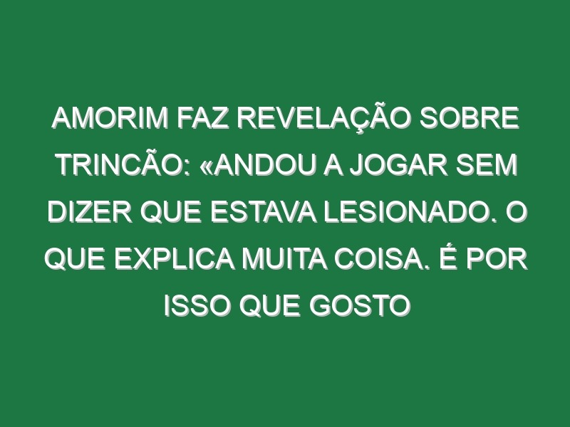 Amorim faz revelação sobre Trincão: «Andou a jogar sem dizer que estava lesionado. O que explica muita coisa. É por isso que gosto tanto dele»