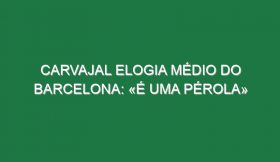 Carvajal elogia médio do Barcelona: «É uma pérola»