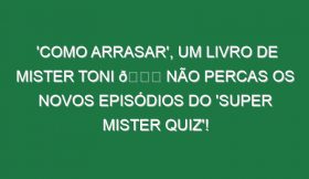 ‘Como arrasar’, um livro de Mister Toni 😂 Não percas os novos episódios do ‘SUPER MISTER QUIZ’!