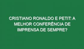 CRISTIANO RONALDO E PETIT: A melhor Conferência de Imprensa de sempre?