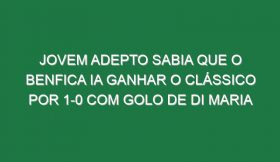 Jovem Adepto Sabia Que o Benfica Ia Ganhar o Clássico Por 1-0 Com Golo De Di Maria