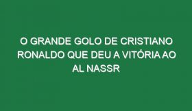 O Grande Golo De Cristiano Ronaldo Que Deu a Vitória Ao Al Nassr