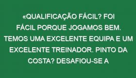 «Qualificação fácil? Foi fácil porque jogamos bem. Temos uma excelente equipa e um excelente treinador. Pinto da Costa? Desafiou-se a chegar aos 1000 golos. Vamos ver, agora aponto aos 900. Mas quando há um recorde para bater isso motiva-me»