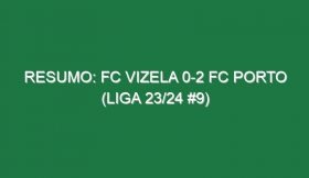 Resumo: FC Vizela 0-2 FC Porto (Liga 23/24 #9)