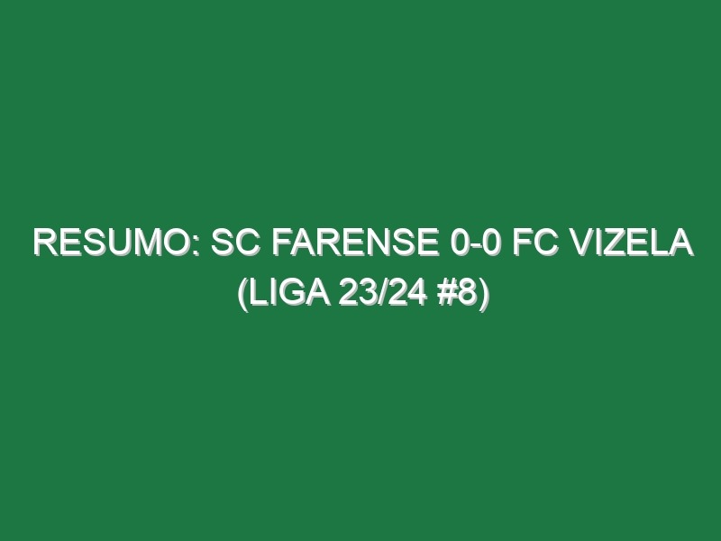 Resumo: SC Farense 0-0 FC Vizela (Liga 23/24 #8)