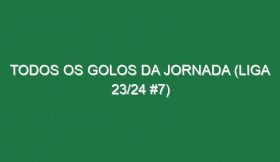 Todos os golos da jornada (Liga 23/24 #7)