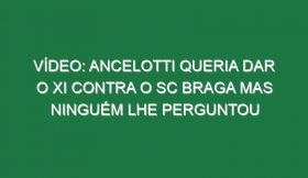 Vídeo: Ancelotti queria dar o XI contra o SC Braga mas ninguém lhe perguntou