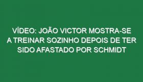 Vídeo: João Victor mostra-se a treinar sozinho depois de ter sido afastado por Schmidt