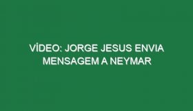 Vídeo: Jorge Jesus envia mensagem a Neymar