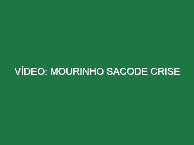 Vídeo: Mourinho sacode crise