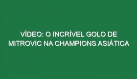 Vídeo: O incrível golo de Mitrovic na Champions Asiática