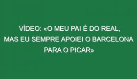 Vídeo: «O meu pai é do Real, mas eu sempre apoiei o Barcelona para o picar»