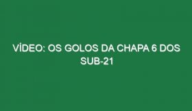 Vídeo: Os golos da chapa 6 dos sub-21