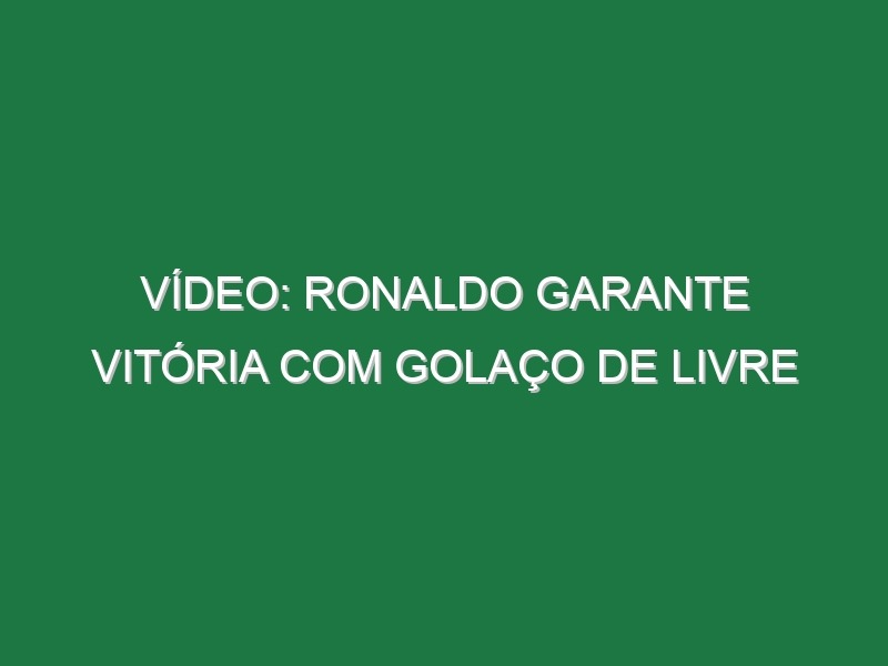 Vídeo: Ronaldo garante vitória com golaço de livre