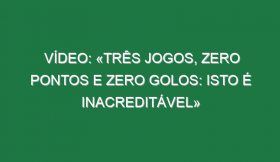 Vídeo: «Três jogos, zero pontos e zero golos: isto é inacreditável»