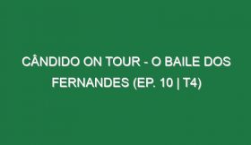 Cândido on Tour – O Baile dos Fernandes (EP. 10 | T4)