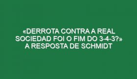 «Derrota contra a Real Sociedad foi o fim do 3-4-3?» A resposta de Schmidt