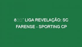 🔴 LIGA REVELAÇÃO: SC FARENSE – SPORTING CP