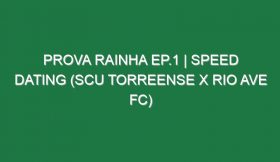 Prova Rainha Ep.1 | SPEED DATING (SCU Torreense X Rio Ave FC)