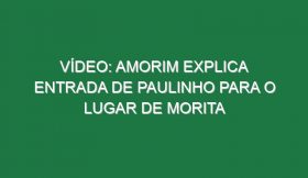 Vídeo: Amorim explica entrada de Paulinho para o lugar de Morita