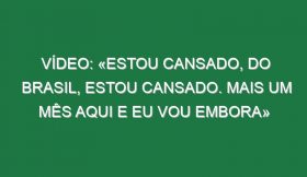 Vídeo: «Estou cansado, do Brasil, estou cansado. Mais um mês aqui e eu vou embora»